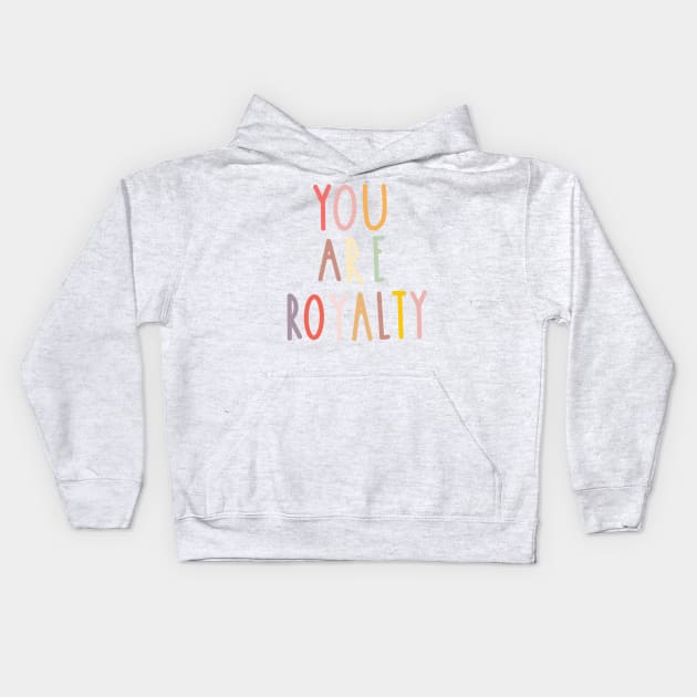 You Are Royalty Kids Hoodie by emmaleighhowie